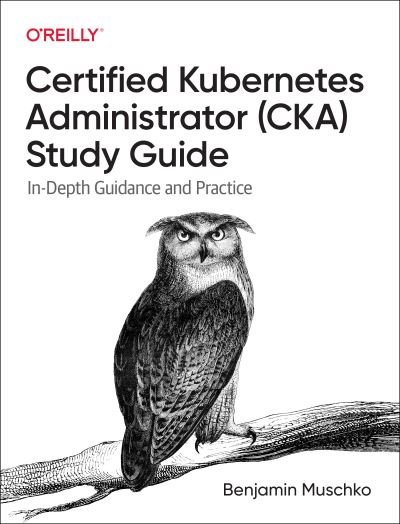 Cover for Benjamin Muschko · Certified Kubernetes Administrator (CKA) Study Guide: In-Depth Guidance and Practice (Paperback Bog) (2022)