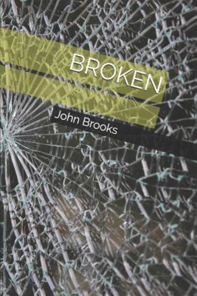 Broken - John Brooks - Książki - Independently published - 9781098602222 - 14 maja 2019