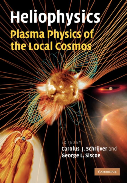 Cover for Carolus J Schrijver · Heliophysics: Plasma Physics of the Local Cosmos (Paperback Book) (2011)