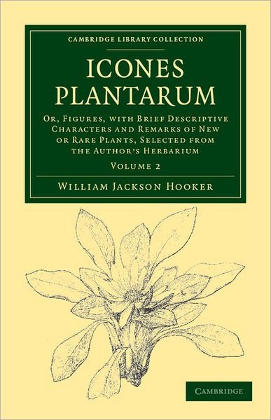 Cover for William Jackson Hooker · Icones Plantarum: Or, Figures, with Brief Descriptive Characters and Remarks of New or Rare Plants, Selected from the Author's Herbarium - Cambridge Library Collection - Botany and Horticulture (Paperback Book) (2011)