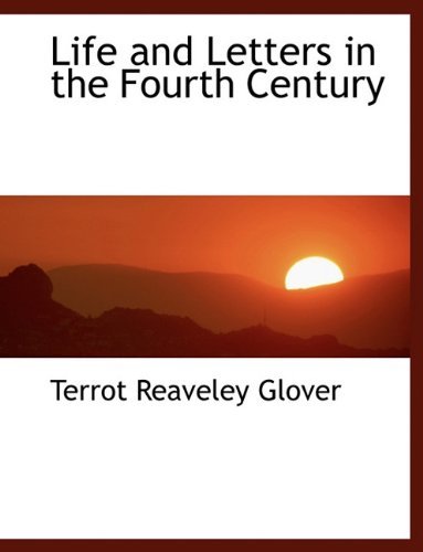 Cover for T R Glover · Life and Letters in the Fourth Century (Paperback Book) [Large type / large print edition] (2009)