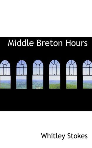 Cover for Whitley Stokes · Middle Breton Hours (Paperback Book) [Breton edition] (2009)