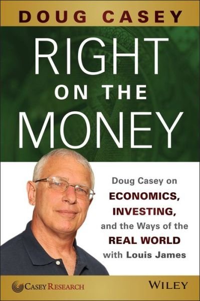 Doug Casey · Right on the Money: Doug Casey on Economics, Investing, and the Ways of the Real World with Louis James (Paperback Book) (2014)