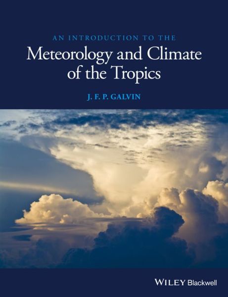 Cover for Galvin, J. F. P. (Met Office World Area Forecast Centre, Exeter, UK) · An Introduction to the Meteorology and Climate of the Tropics (Paperback Book) (2015)