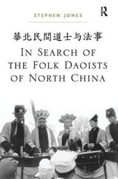 In Search of the Folk Daoists of North China - Stephen Jones - Kirjat - Taylor & Francis Ltd - 9781138065222 - keskiviikko 26. huhtikuuta 2017