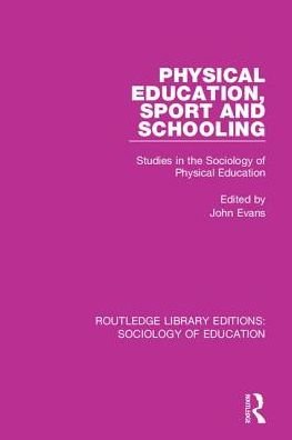 Cover for John Evans · Physical Education, Sport and Schooling: Studies in the Sociology of Physical Education - Routledge Library Editions: Sociology of Education (Hardcover bog) (2017)