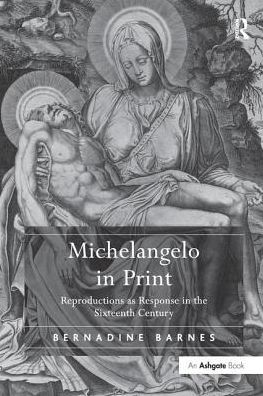 Cover for Bernadine Barnes · Michelangelo in Print: Reproductions as Response in the Sixteenth Century (Paperback Book) (2016)