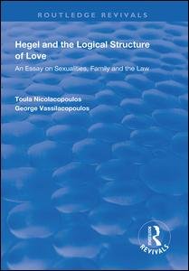 Hegel and the Logical Structure of Love: An Essay on Sexualities, Family and the Law - Routledge Revivals - Toula Nicolacopoulos - Books - Taylor & Francis Ltd - 9781138317222 - June 30, 2020