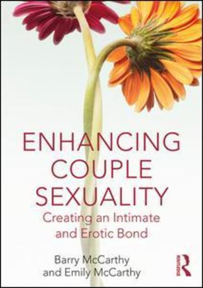 Cover for McCarthy, Barry (American University, Washington, D.C, USA) · Enhancing Couple Sexuality: Creating an Intimate and Erotic Bond (Paperback Book) (2019)