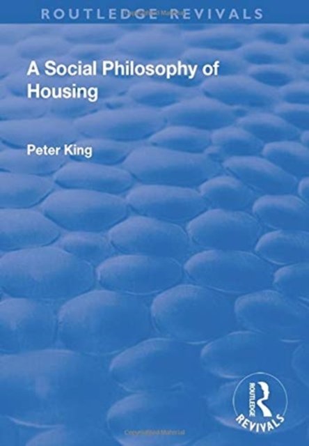 Cover for Peter King · A Social Philosophy of Housing - Routledge Revivals (Pocketbok) (2019)