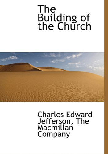 The Building of the Church - Charles Edward Jefferson - Książki - BiblioLife - 9781140495222 - 6 kwietnia 2010