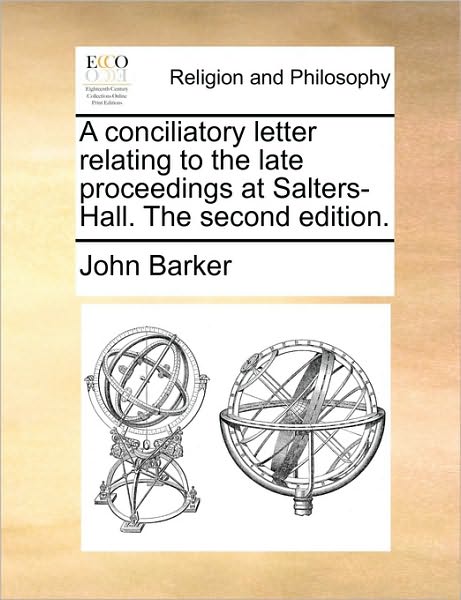 Cover for John Barker · A Conciliatory Letter Relating to the Late Proceedings at Salters-hall. the Second Edition. (Paperback Book) (2010)