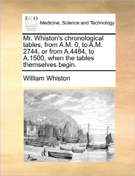 Cover for William Whiston · Mr. Whiston's Chronological Tables, from A.m. 0, to A.m. 2744, or from A.4484, to A.1500, when the Tables Themselves Begin. (Paperback Book) (2010)