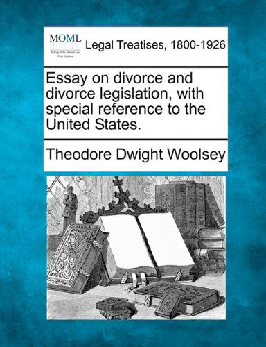 Cover for Theodore Dwight Woolsey · Essay on Divorce and Divorce Legislation, with Special Reference to the United States. (Paperback Book) (2010)