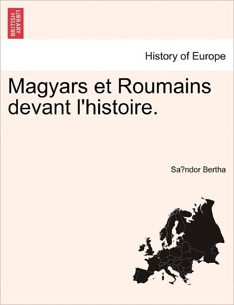 Cover for Sa Ndor Bertha · Magyars Et Roumains Devant L'Histoire. (Paperback Book) (2011)
