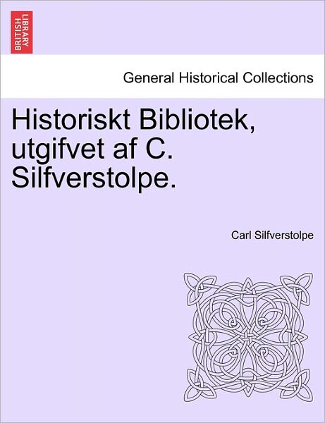 Cover for Carl Silfverstolpe · Historiskt Bibliotek, Utgifvet AF C. Silfverstolpe. Sjunde Delen (Paperback Book) (2011)