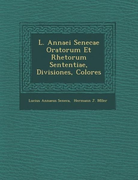 Cover for Lucius Annaeus Seneca · L. Annaei Senecae Oratorum et Rhetorum Sententiae, Divisiones, Colores (Paperback Bog) (2012)