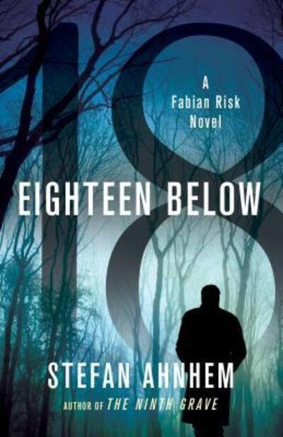 Cover for Stefan Ahnhem · Eighteen Below: A Fabian Risk Novel - Fabian Risk Series (Innbunden bok) (2018)