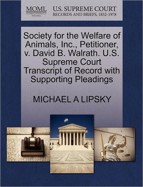 Cover for Michael a Lipsky · Society for the Welfare of Animals, Inc., Petitioner, V. David B. Walrath. U.s. Supreme Court Transcript of Record with Supporting Pleadings (Paperback Book) (2011)
