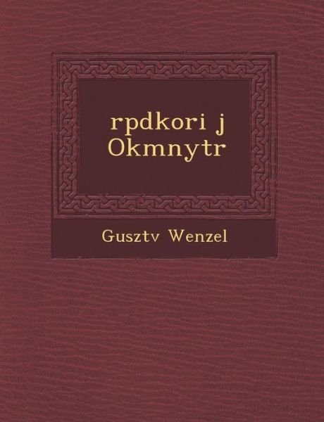 Rpdkori J Okmnytr - Gusztv Wenzel - Bücher - Saraswati Press - 9781286939222 - 1. Oktober 2012