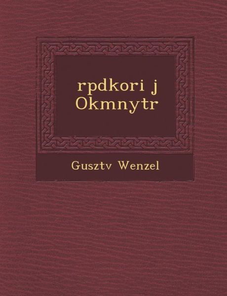Rpdkori J Okmnytr - Gusztv Wenzel - Boeken - Saraswati Press - 9781286939222 - 1 oktober 2012