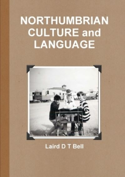 Cover for Laird D. T. Bell · NORTHUMBRIAN CULTURE and LANGUAGE (Book) (2014)