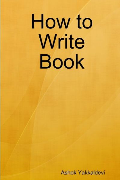 Cover for Ashok Yakkaldevi · How to Write Book (Book) (2014)