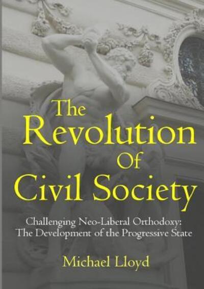 Cover for Michael Lloyd · The Revolution of Civil Society. Challenging Neo-Liberal Orthodoxy (Pocketbok) (2017)