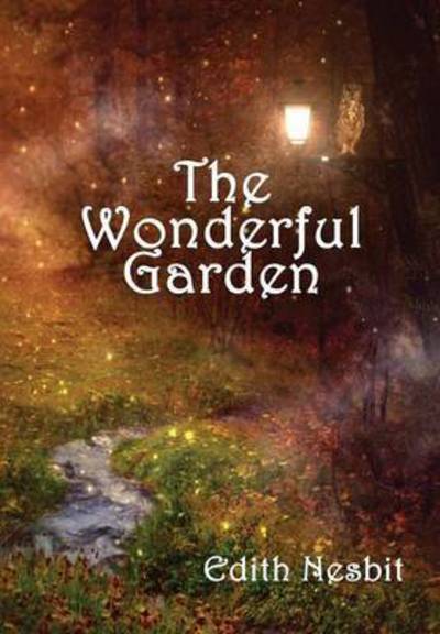 Cover for Edith Nesbit · The Wonderful Garden (Hardcover Book) (2015)