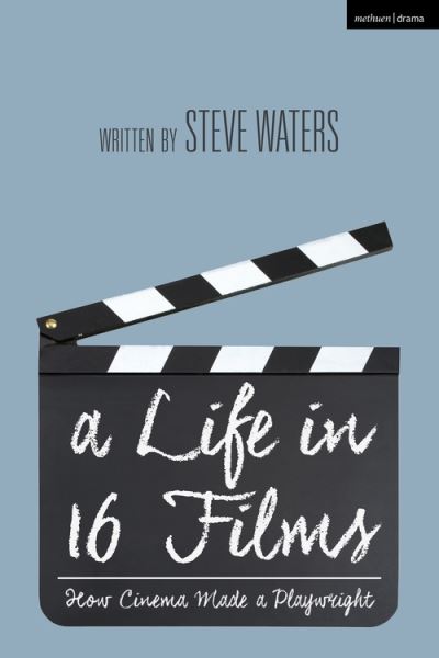 Mr Steve Waters · A Life in 16 Films: How Cinema Made a Playwright (Hardcover Book) (2021)