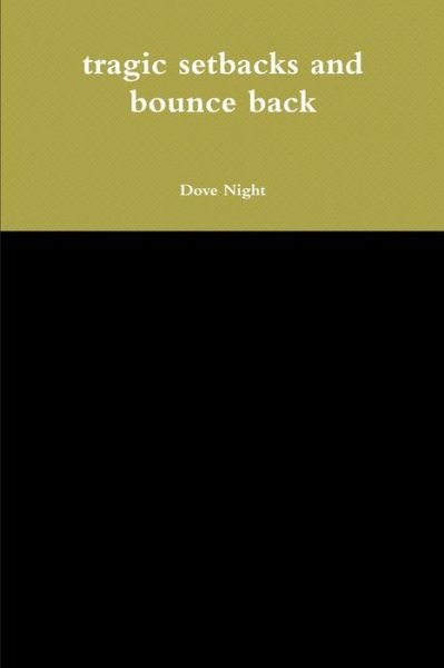 Tragic Setbacks and Bounce Back - Dove Night - Livres - Lulu Press, Inc. - 9781387807222 - 12 mai 2018