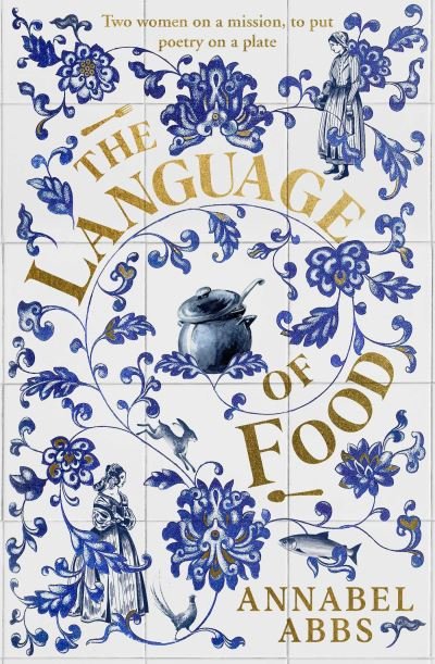 Cover for Annabel Abbs · The Language of Food: &quot;Mouth-watering and sensuous, a real feast for the imagination&quot; BRIDGET COLLINS (Gebundenes Buch) (2022)