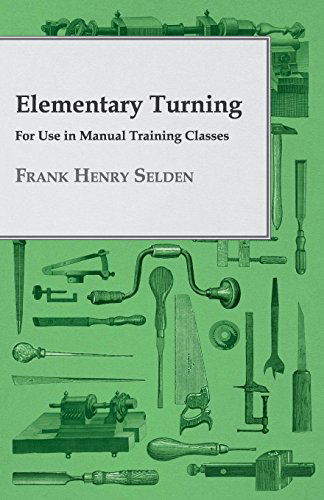 Cover for Frank Henry Selden · Elementary Turning, for Use in Manual Training Classes (Paperback Book) (2008)