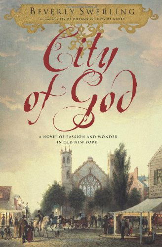 Cover for Beverly Swerling · City of God: a Novel of Passion and Wonder in Old New York (Pocketbok) [1st Paperback edition] (2009)