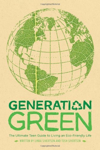 Generation Green: the Ultimate Teen Guide to Living an Eco-friendly Life - Tosh Sivertsen - Kirjat - Simon Pulse - 9781416961222 - tiistai 5. elokuuta 2008