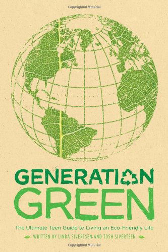 Generation Green: the Ultimate Teen Guide to Living an Eco-friendly Life - Tosh Sivertsen - Books - Simon Pulse - 9781416961222 - August 5, 2008