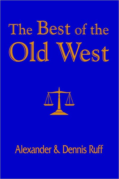 The Best of the Old West - Dennis Ruff - Książki - AuthorHouse - 9781418433222 - 27 czerwca 2005