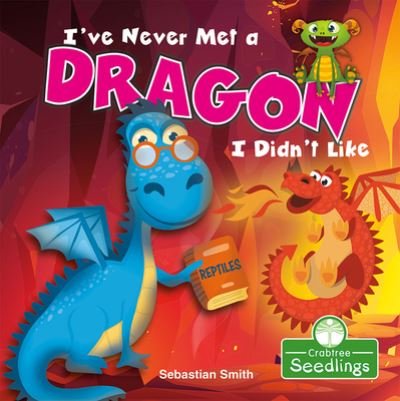 Cover for Sebastian Smith · I've Never Met a Dragon I Didn't Like (Inbunden Bok) (2021)