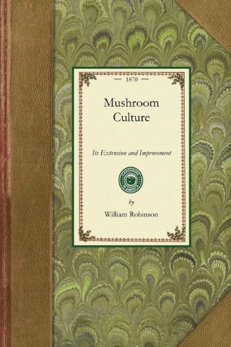 Mushroom Culture: Its Extension and Improvement (Gardening in America) - William Robinson - Books - Applewood Books - 9781429013222 - November 12, 2008