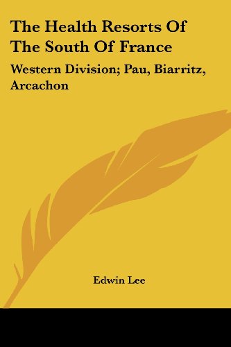 Cover for Edwin Lee · The Health Resorts of the South of France: Western Division; Pau, Biarritz, Arcachon (Legacy Reprint) (Paperback Book) (2007)