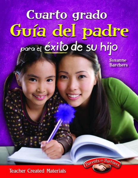 Cuarto Grado Guia Del Padre Para El Exito De Su Hijo (Fourth Grade Parent Guide for Your Child's Success) - Suzanne Barchers - Books - Teacher Created Materials - 9781433353222 - August 30, 2012