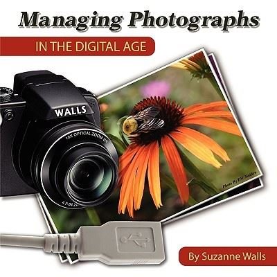 Suzanne Maiden Walls · Managing Photographs in the Digital Age: a Basic Guide to Naming, Filing and Sharing Your Digital Photographs (Paperback Book) (2008)