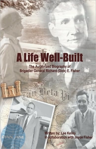 Cover for Joyce Perry Fisher · A Life Well Built: the Authorized Biography of Brigadier General Richard (Dick) E. Fisher (Hardcover Book) (2010)