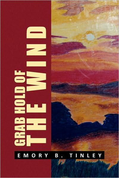 Cover for Emory B Tinley · Grab Hold of the Wind (Paperback Bog) (2009)