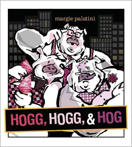 Cover for Margie Palatini · Hogg, Hogg, &amp; Hog (Hardcover Book) [First edition] (2011)