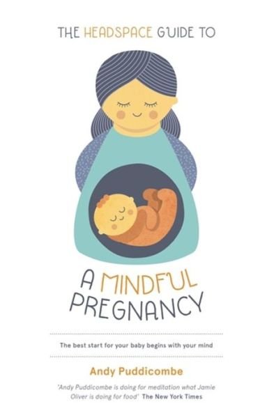 The Headspace Guide To...A Mindful Pregnancy: As Seen on Netflix - Andy Puddicombe - Livros - Hodder & Stoughton - 9781444722222 - 25 de agosto de 2016