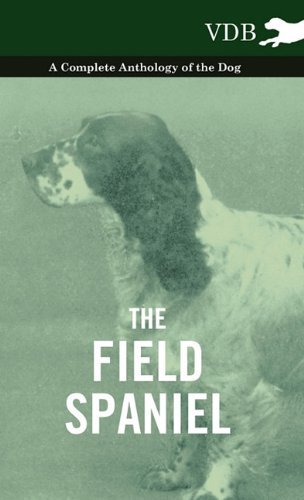 Cover for The Field Spaniel - a Complete Anthology of the Dog (Innbunden bok) (2010)