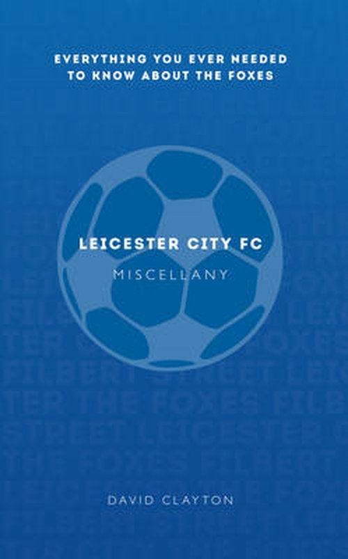 Cover for David Clayton · Leicester City FC Miscellany: Everything you ever needed to know about The Foxes - Miscellany (Paperback Book) (2014)