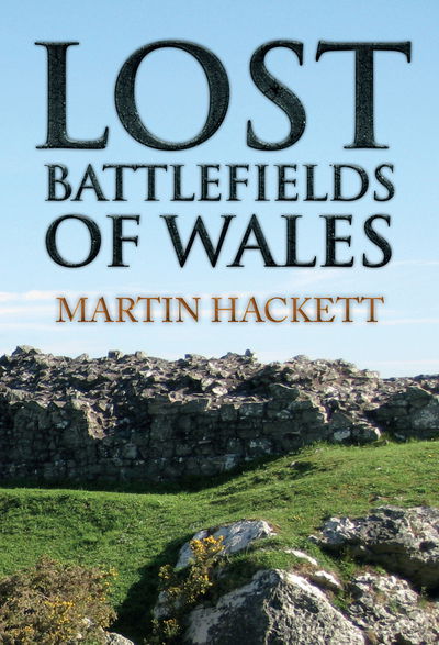 Cover for Martin Hackett · Lost Battlefields of Wales (Taschenbuch) (2016)