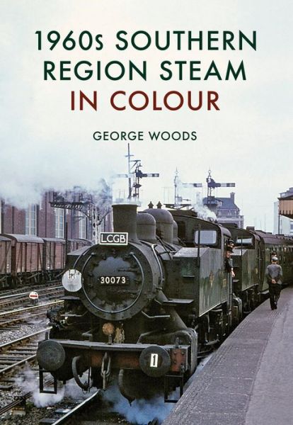 Cover for George Woods · 1960s Southern Region Steam in Colour (Paperback Book) (2017)